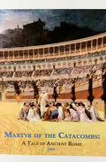 MARTYR OF THE CATACOMBS: A Tale of Ancient Rome