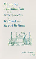 APPLICATIONS OF THE MEMOIRS OF JACOBINISM TO THE SECRET SOCIETIES OF IRELAND AND GREAT BRITAIN