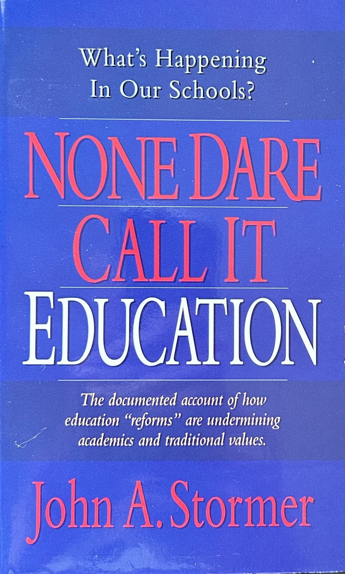 NONE DARE CALL IT EDUCATION: What's Happening in Our Schools?