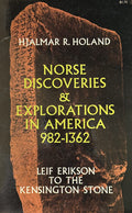 NORSE DISCOVERIES & EXPLORATIONS IN AMERICA 982-1362 Leif Erikson to the Kensington Stone