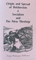 ORIGIN AND SPREAD OF BOLSHEVISM & SOCIALISM AND THE NEW THEOLOGY