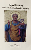 PAPAL VACANCY: Death, Abdication, Insanity & Heresy.