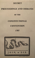 SECRET PROCEEDINGS & DEBATES OF THE CONSTITUTIONAL CONVENTION OF 1787