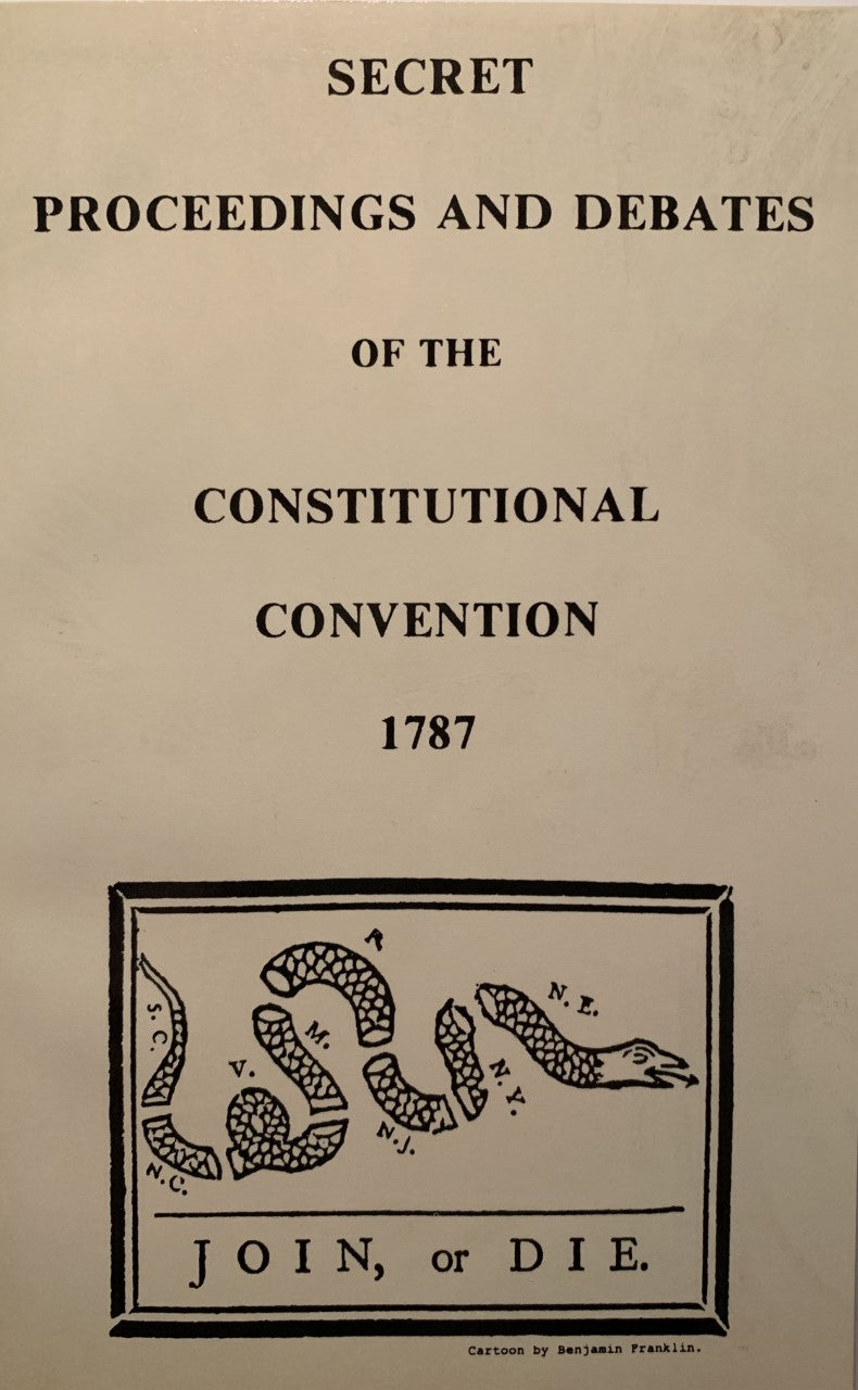 SECRET PROCEEDINGS & DEBATES OF THE CONSTITUTIONAL CONVENTION OF 1787