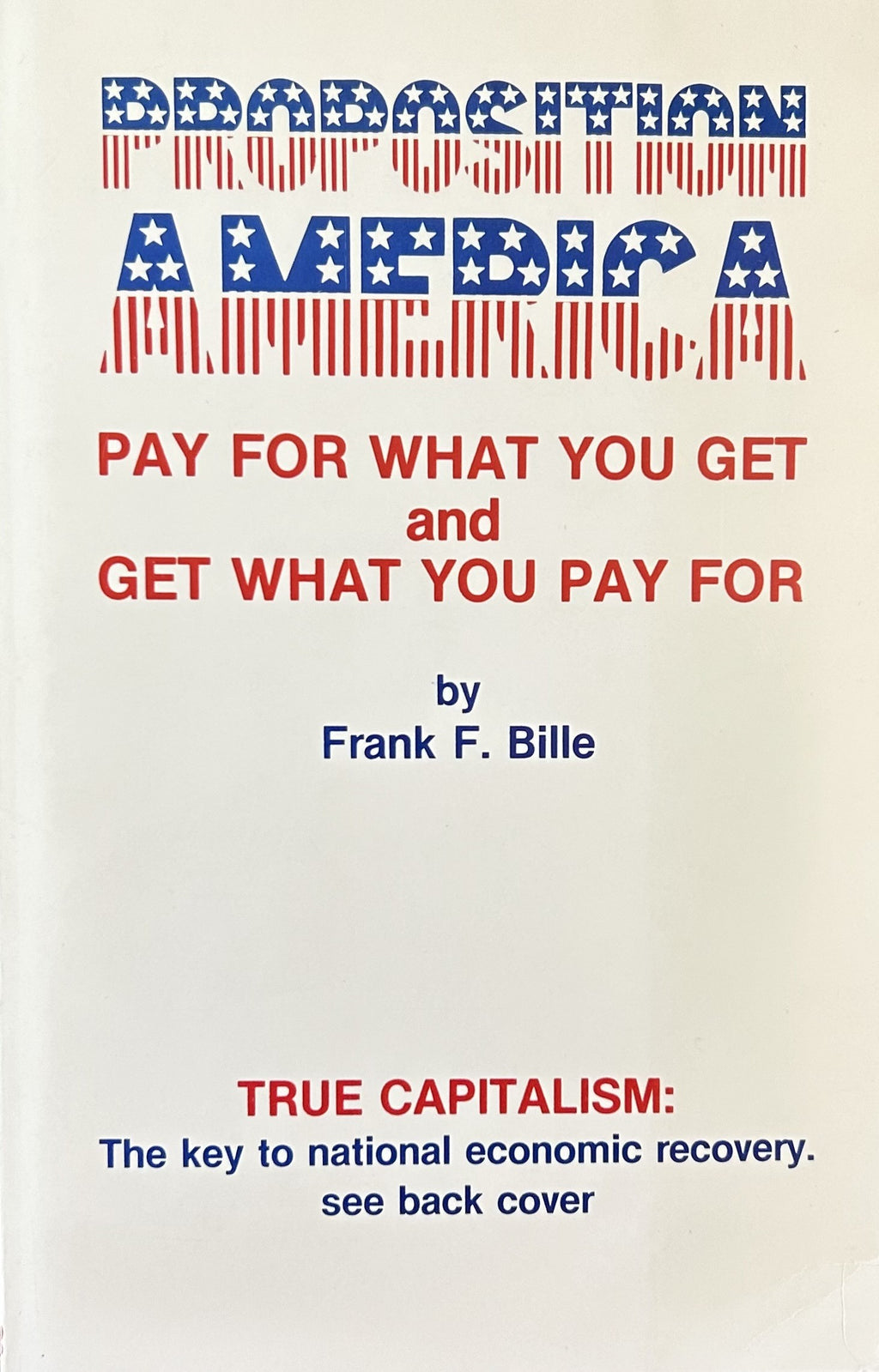 PROPOSITION AMERICA Pay for What You Get & Get What You Pay For