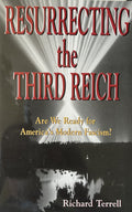 RESURRECTING THE THIRD REICH: Are We Ready for America's Modern Fascism?