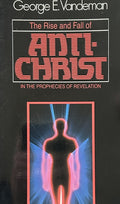 THE RISE AND FALL OF THE ANTI-CHRIST