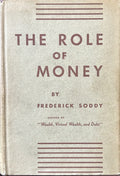 THE ROLE OF MONEY What it Should Be, Contrasted with what it has become