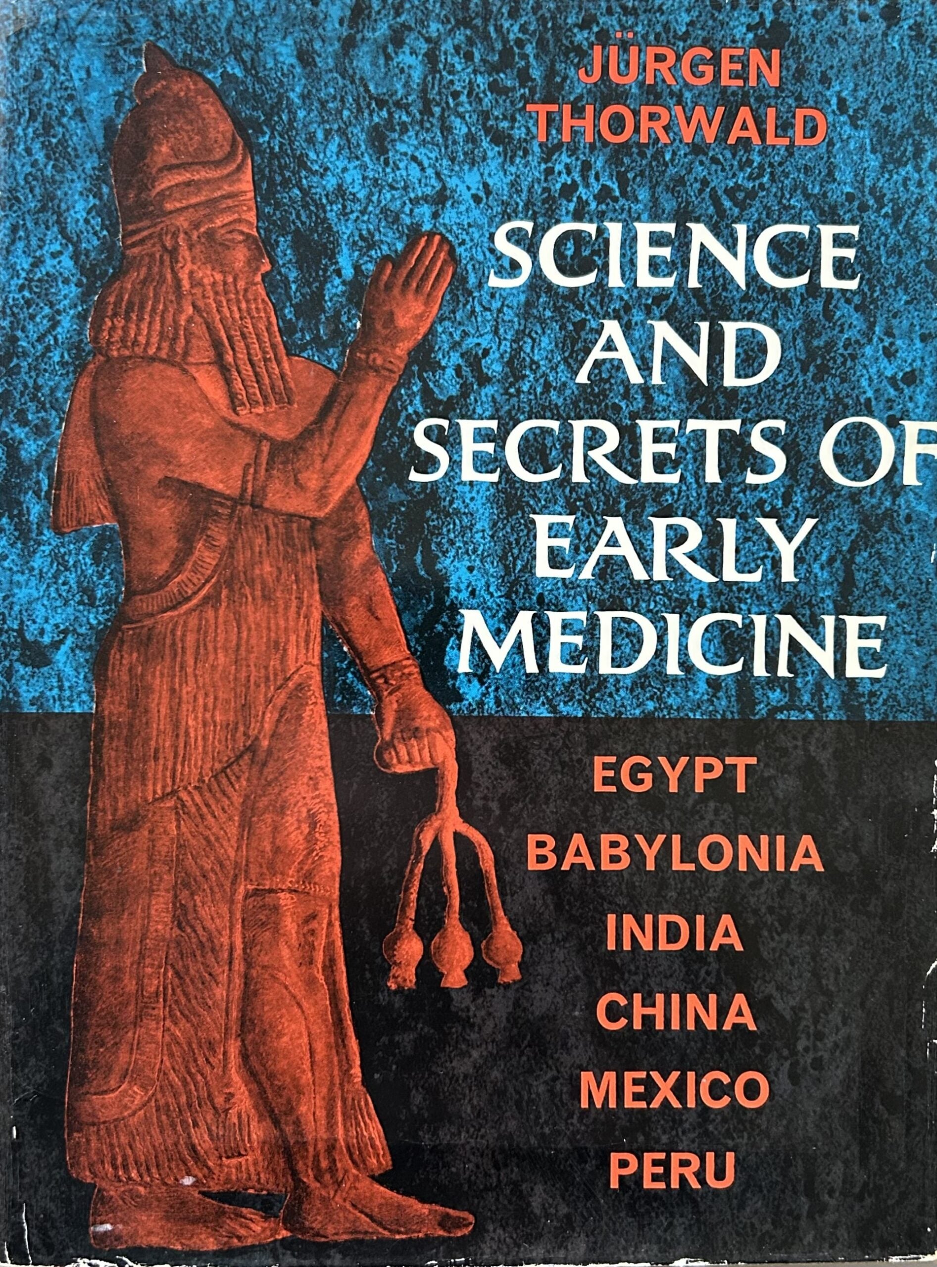 SCIENCE AND SECRETS OF EARLY MEDICINE: Egypt, Babylonia, India, China, Mexico, Peru