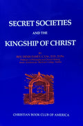SECRET SOCIETIES AND THE KINGSHIP OF CHRIST