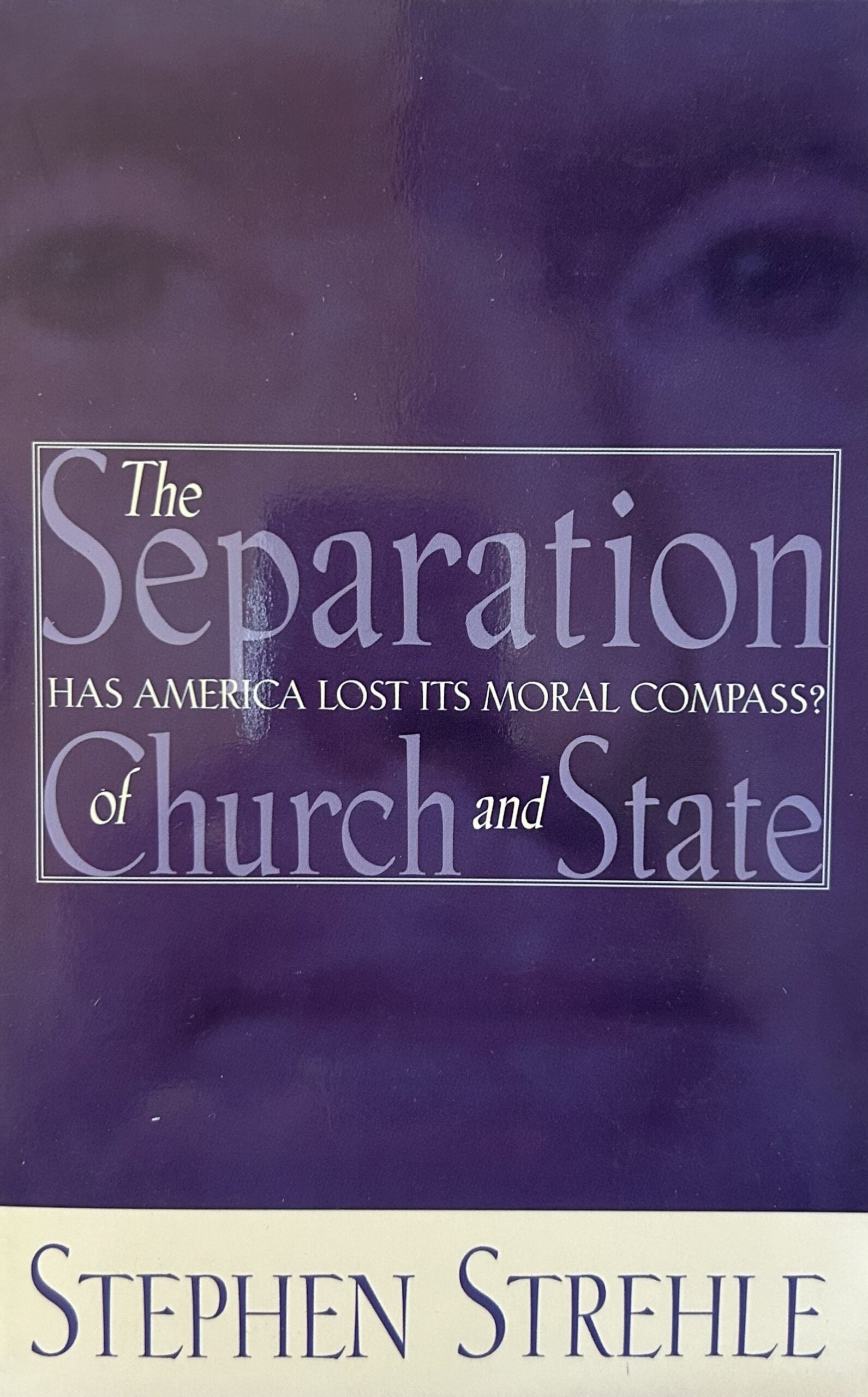 THE SEPARATION OF CHURCH AND STATE - Has America Lost Its Moral Compass?