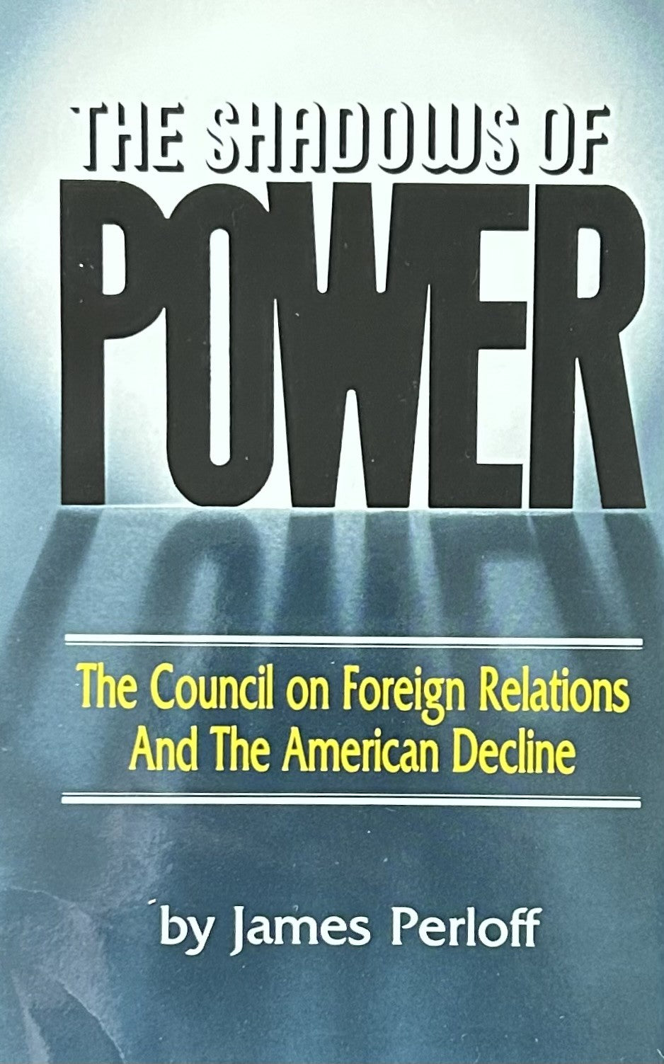 THE SHADOWS OF POWER The Council on Fofreign Relations & The American Decline
