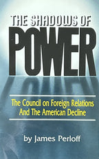 THE SHADOWS OF POWER The Council on Fofreign Relations & The American Decline