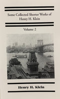 SOME COLLECTED SHORTER WORKS OF HENRY H. KLEIN, Vol 2