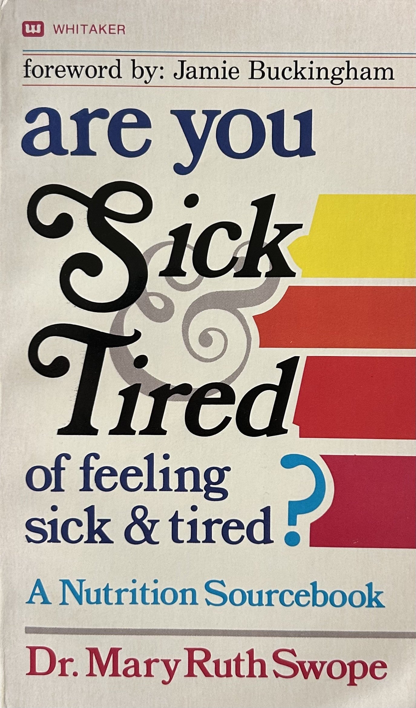 ARE YOU SICK & TIRED of Feeling Sick & Tired; A Nutrition Sourcebook