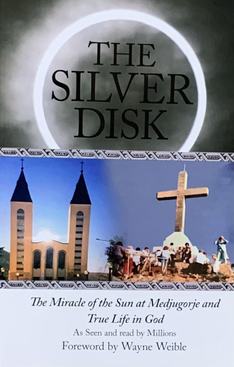THE SILVER DISK: The Miracle of the Sun at Medjugorje and True Life of God as Seen and Read by Millions