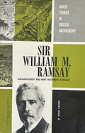 SIR WILLIAM H. RAMSEY: Archaeologist and New Testament Scholar