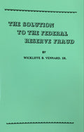 THE SOLUTION TO THE FEDERAL RESERVE FRAUD