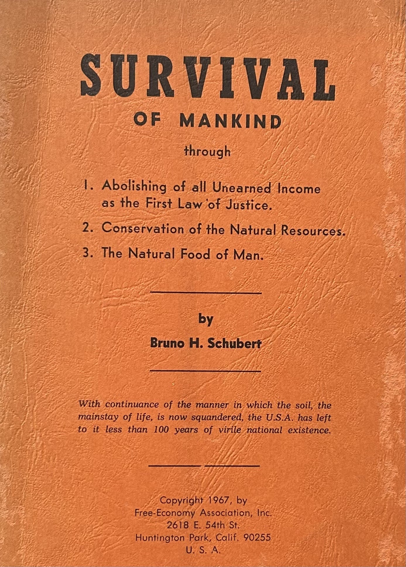 SURVIVAL OF MANKIND through 1. Abolishing of all Unearned Income as the First Law of Justice : 2. Conservation of the Natural Resources : 3. the Natural Food of Man