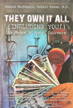 THEY OWN IT ALL (Including You!) By Means of Toxic Currency