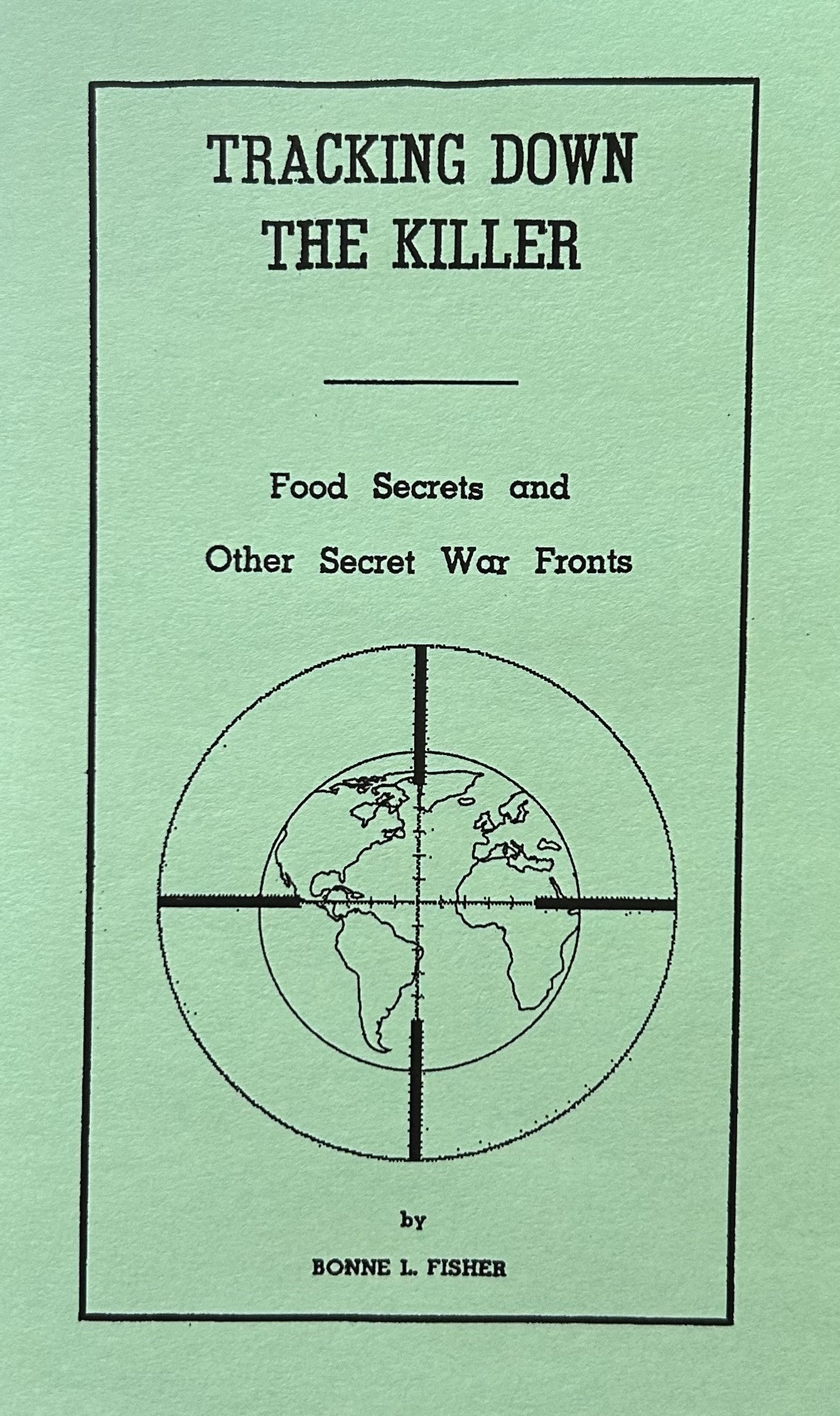 TRACKING DOWN THE KILLER Food Secrets and Other Secret War Fronts
