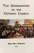 THE UNDERMINING OF THE CATHOLIC CHURCH