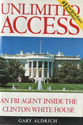 UNLIMITED ACCESS: An FBI Agent Inside the Clinton White House