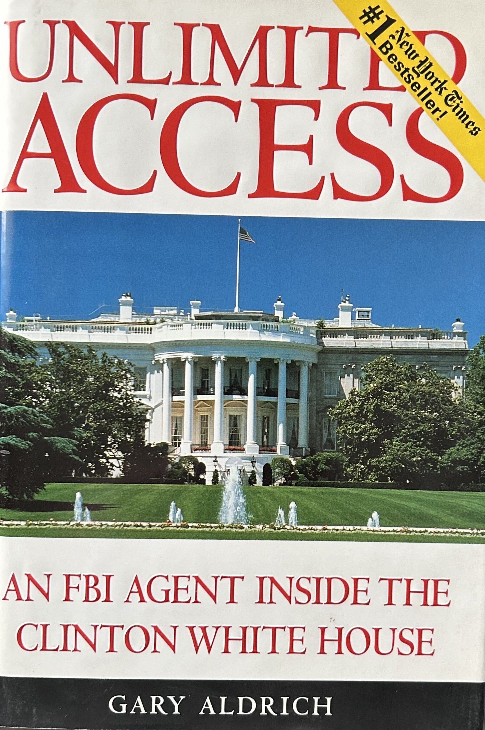 UNLIMITED ACCESS: An FBI Agent Inside the Clinton White House