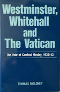 WESTMINSTER, WHITEHALL AND THE VATICAN The Role of Cardinal Hinsley 1935-43