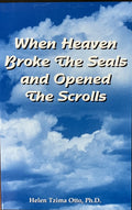 WHEN HEAVEN BROKE THE SEALS AND OPENED THE SCROLLS