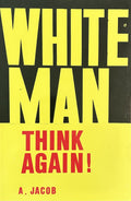WHITE MAN THINK AGAIN!