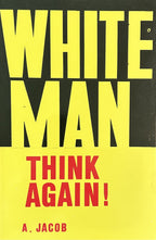 WHITE MAN THINK AGAIN!