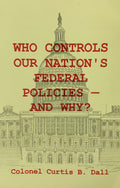 WHO CONTROLS OUR NATION'S FEDERAL POLICIES - AND WHY?