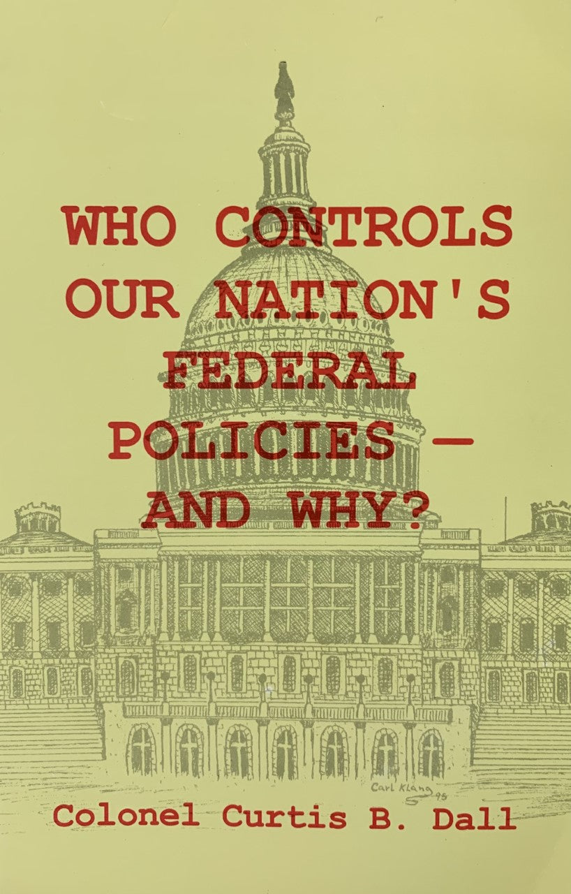 WHO CONTROLS OUR NATION'S FEDERAL POLICIES - AND WHY?