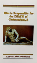 WHO IS RESPONSIBLE FOR THE DEATH OF CHRISTIANITY...?