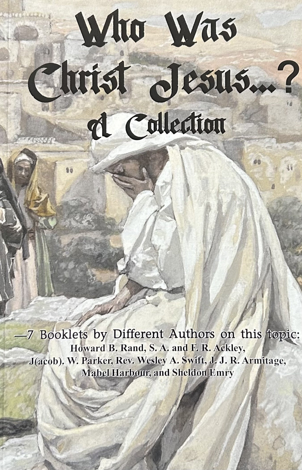 WHO WAS CHRIST JESUS...? A Collection