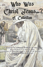WHO WAS CHRIST JESUS...? A Collection
