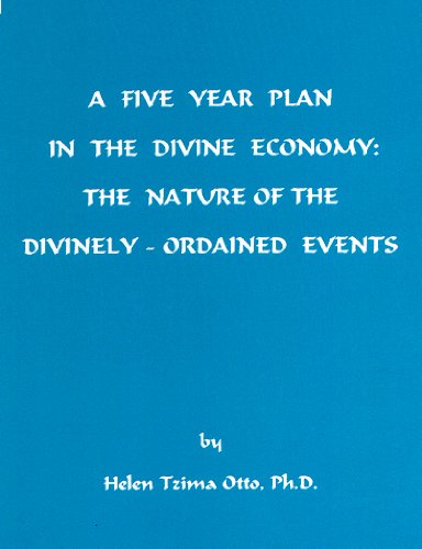 A FIVE YEAR PLAN IN THE DIVINE ECONOMY: The Nature of the Divinely-Ordained Events